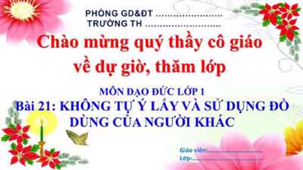Bài 21: Không tự ý lấy và sử dụng đồ dùng ủa người khác (Tuần 24)