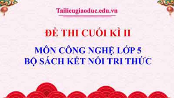Đề thi Công nghệ 5 cuối học kì II sách Kết Nối năm học 2024-2025
