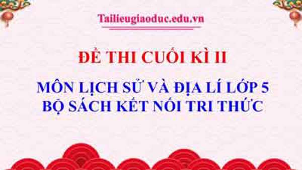 Đề thi Lịch sử và Địa Lí  lớp 5 học kì II sách Kết nối năm học 2024-2025