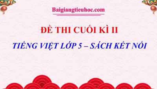 Đề thi Tiếng Việt 5 cuối học kì II năm học 2024-2025