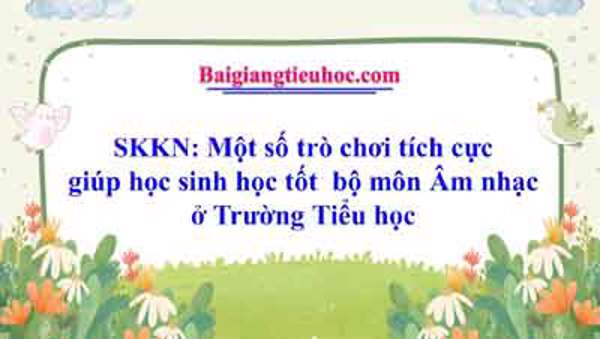 Một số trò chơi tích cực giúp học sinh học tốt  bộ môn Âm nhạc ở Trường Tiểu học